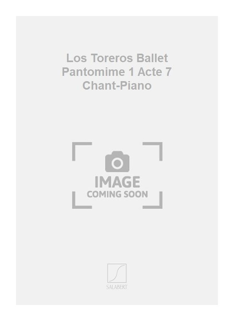Los Toreros Ballet Pantomime 1 Acte 7 Chant-Piano